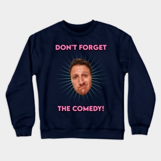 Don't Forget The Comedy Crewneck Sweatshirt